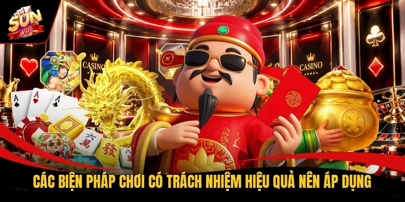 Các biện pháp chơi có trách nhiệm hiệu quả nên áp dụng