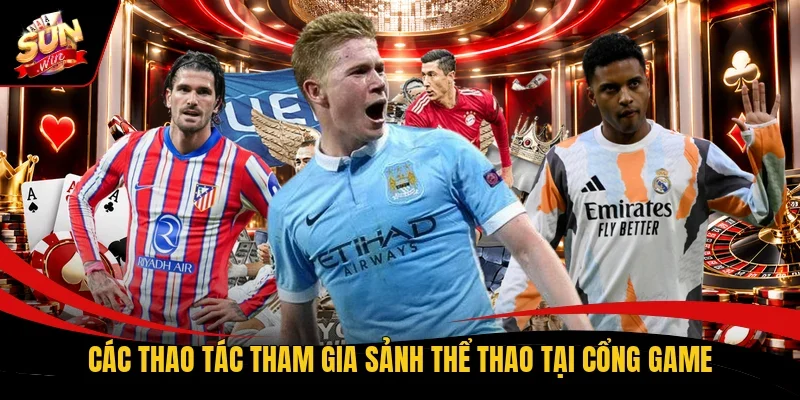 Các thao tác tham gia sảnh thể thao tại cổng game