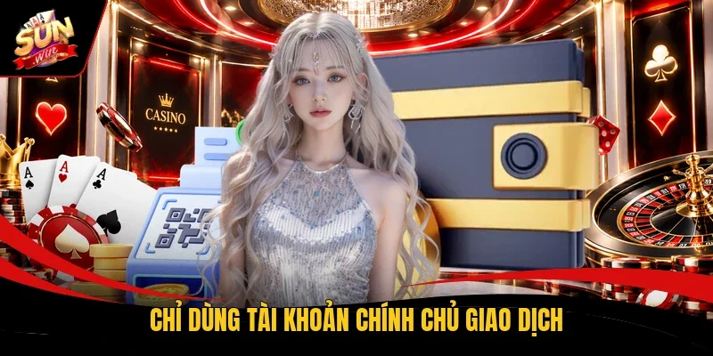 Chỉ dùng tài khoản chính chủ giao dịch