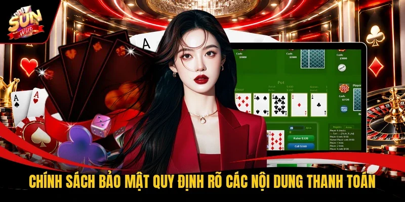 Chính sách bảo mật quy định rõ các nội dung thanh toán