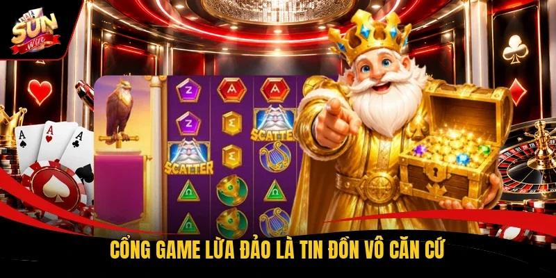 Cổng game lừa đảo là tin đồn vô căn cứ
