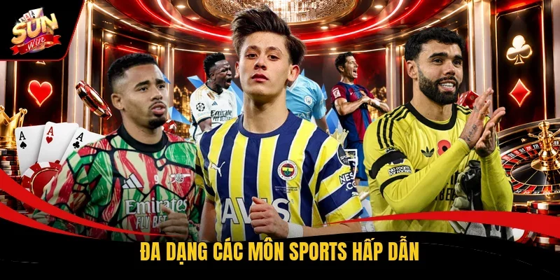 Đa dạng các môn Sports hấp dẫn