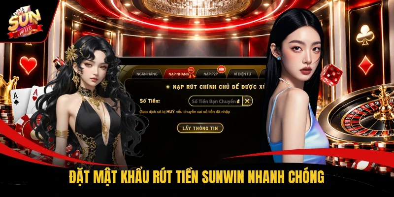 Đặt mật khẩu rút tiền Sunwin nhanh chóng