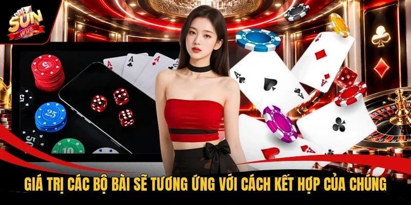 Giá trị các bộ bài sẽ tương ứng với cách kết hợp của chúng