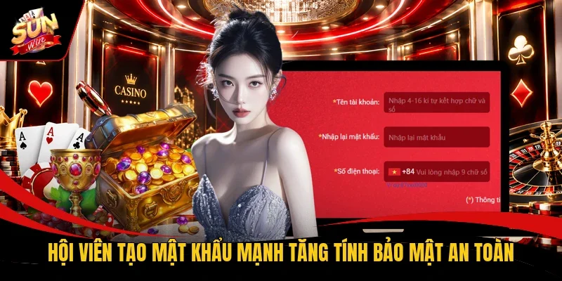 Hội viên tạo mật khẩu mạnh tăng tính bảo mật an toàn