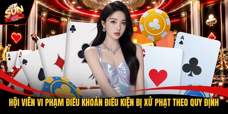 Hội viên vi phạm điều khoản điều kiện bị xử phạt theo quy định