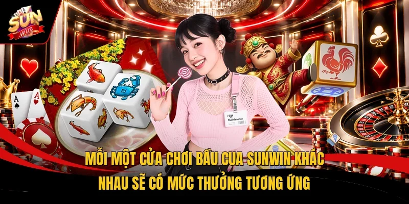 Mỗi một cửa chơi bầu cua Sunwin khác nhau sẽ có mức thưởng tương ứng