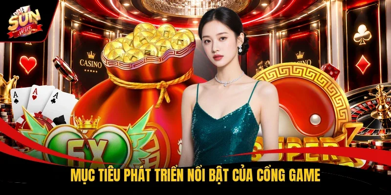 Mục tiêu phát triển nổi bật của cổng game