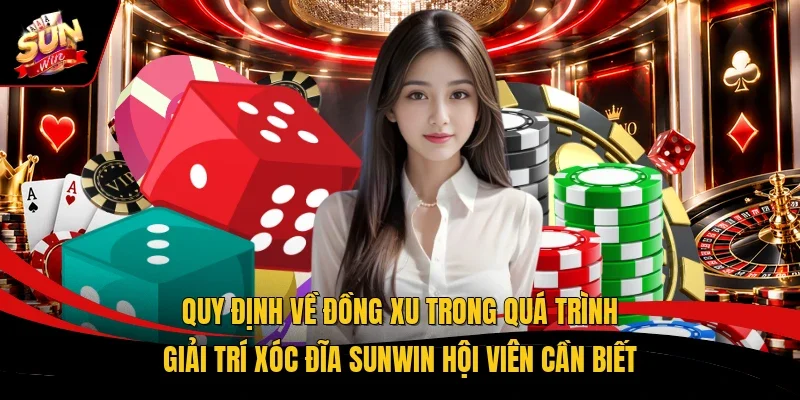 Quy định về đồng xu trong quá trình giải trí xóc đĩa Sunwin hội viên cần biết