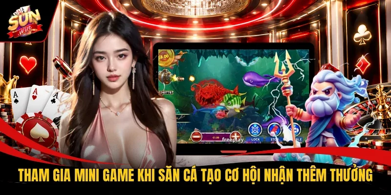 Tham gia mini game khi săn cá tạo cơ hội nhận thêm thưởng